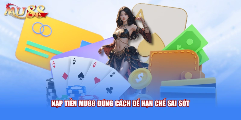 Nạp tiền MU88 đúng cách để hạn chế sai sót 