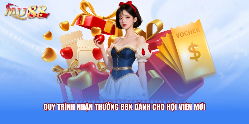 Quy trình nhận thưởng 88K dành cho hội viên mới 