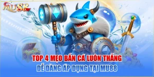 Top 4 Mẹo Bắn Cá Luôn Thắng Dễ Dàng Áp Dụng Tại MU88